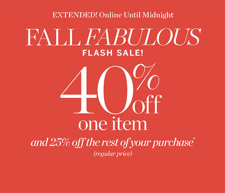 Fall fabulous flash sale and 25% off the rest of your purchase*(regular-price)! 40% off one item. EXTENDED! Until Midnight.