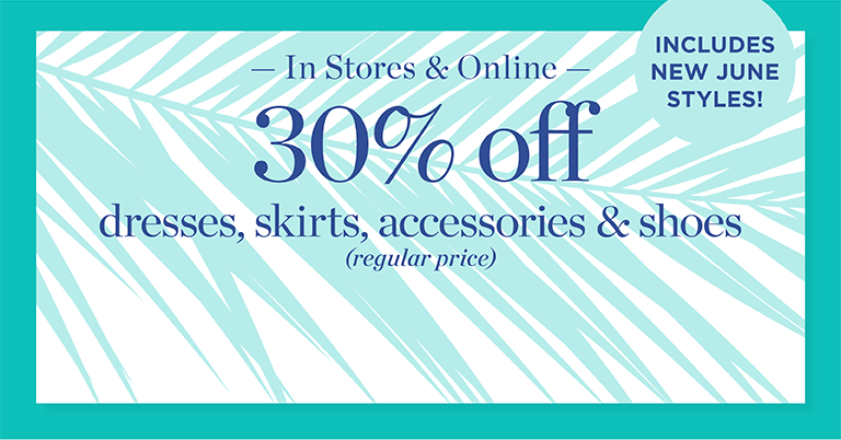 In stores & online. 30% off dresses, skirts, accessories & more.