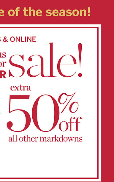 Limited time! Our biggest holiday event is here! Very merry holi deals from $19.50. In stores & online. Holly Jolly event. 50% off entire purchase.