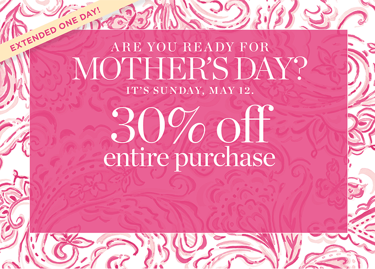 Extended one day! Are you ready for Mother's Day? It's Sunday, May 12. 30% off entire purchase.