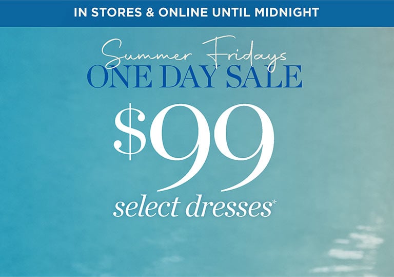 NE DAY SALE Summer Fridays $99 select dresses. Shop Now