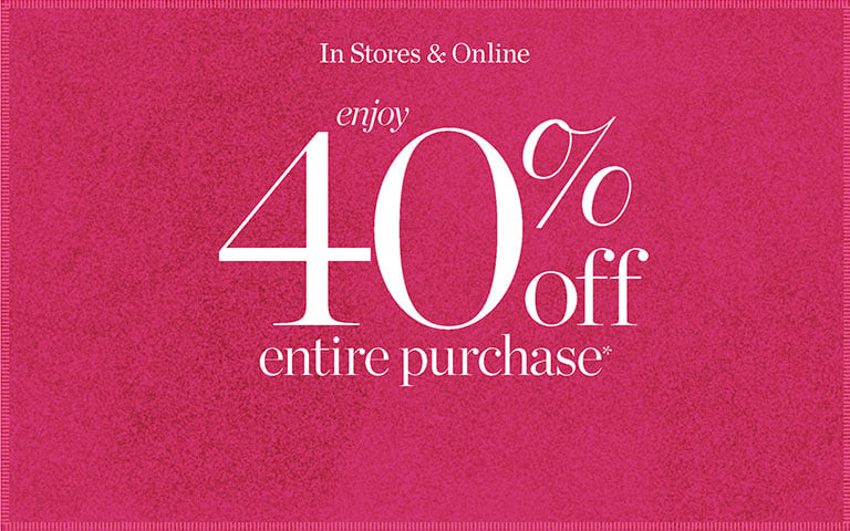 In Stotes & Online: Enjoy 40% Off Entire Purchase SHOP NOW