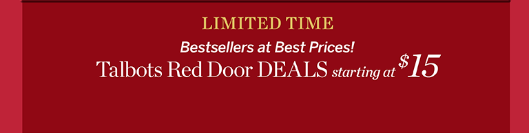 LIMITED TIME! Bestsellers at Best Prices! Talbots Red Door DEALS starting at $15.