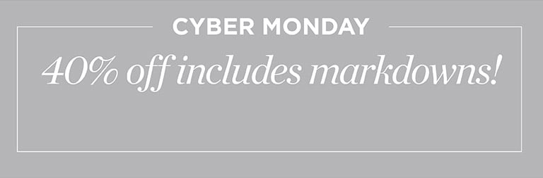 Cyber monday! 40% off includes markdowns!