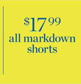 $17.99 all markdown shorts.