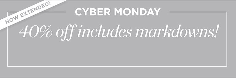 Cyber monday! 40% off includes markdowns!