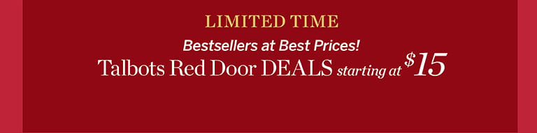 LIMITED TIME! Bestsellers at Best Prices! Talbots Red Door DEALS starting at $15.