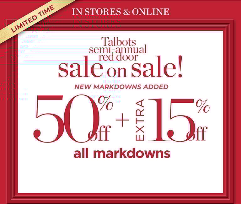 Limited time! Talbots semi-annual red door sale on sale. 50% off all markdowns + extra 15% off.
