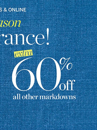 End of season clearance! Extra 70% off markdowns tops! Extra 60% off markdowns. In stores and online!