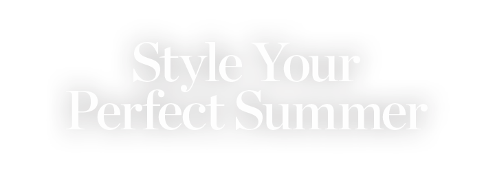 Style your perfect summer