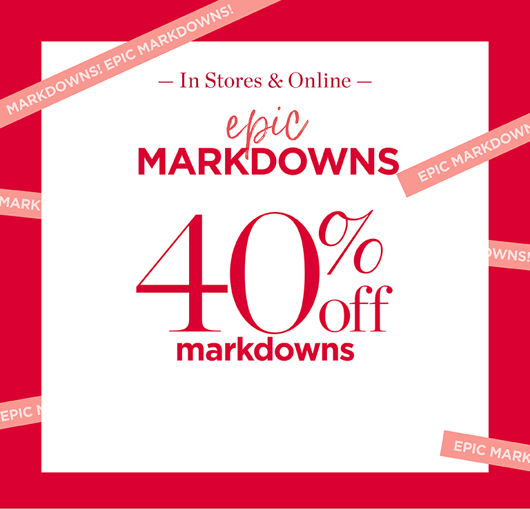 Epic markdowns. 40% off markdowns.