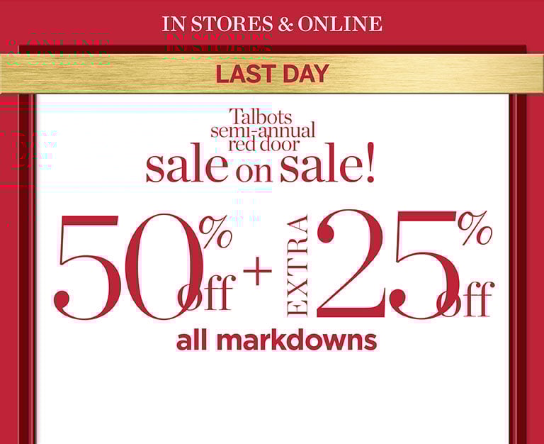 Last day! Talbots semi-annual red door sale on sale. 50% off all markdowns + extra 25% off.