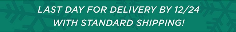 Last Day for Delivery by 12/24 with Standard Shipping.