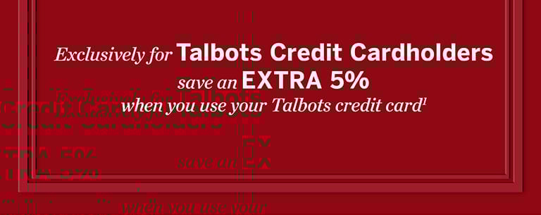 Classic Awards - Extra 5% off for Talbots Credit Cardholders. Apply Now.