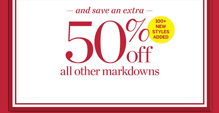 and save an extra 50% off all other markdowns. Shop Now.