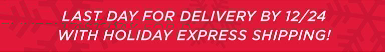Last day for delivery by 12/24 with Holiday Express Shipping!