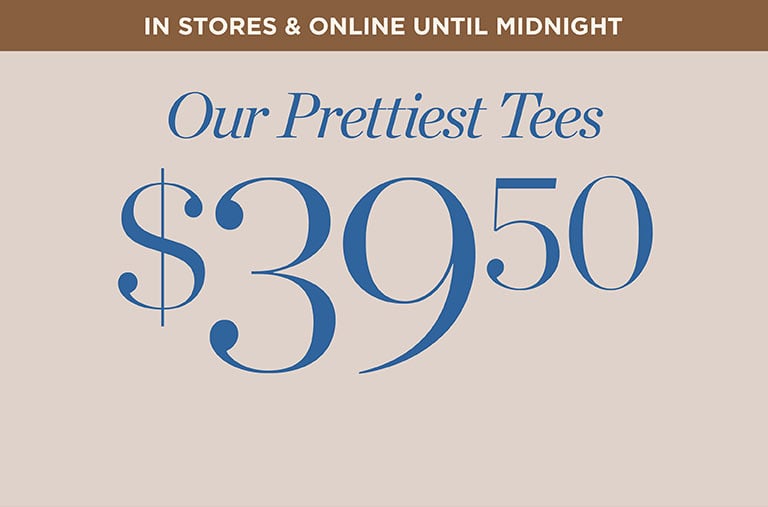 In stores and online. Summer Fridays One Day Sale! $39.50 our pretties tees. Shop Now!