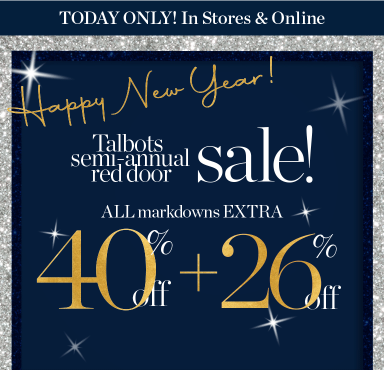 Happy new year! Talbots semi-annual red door sale. All markdowns extra 60% off + 26% off.