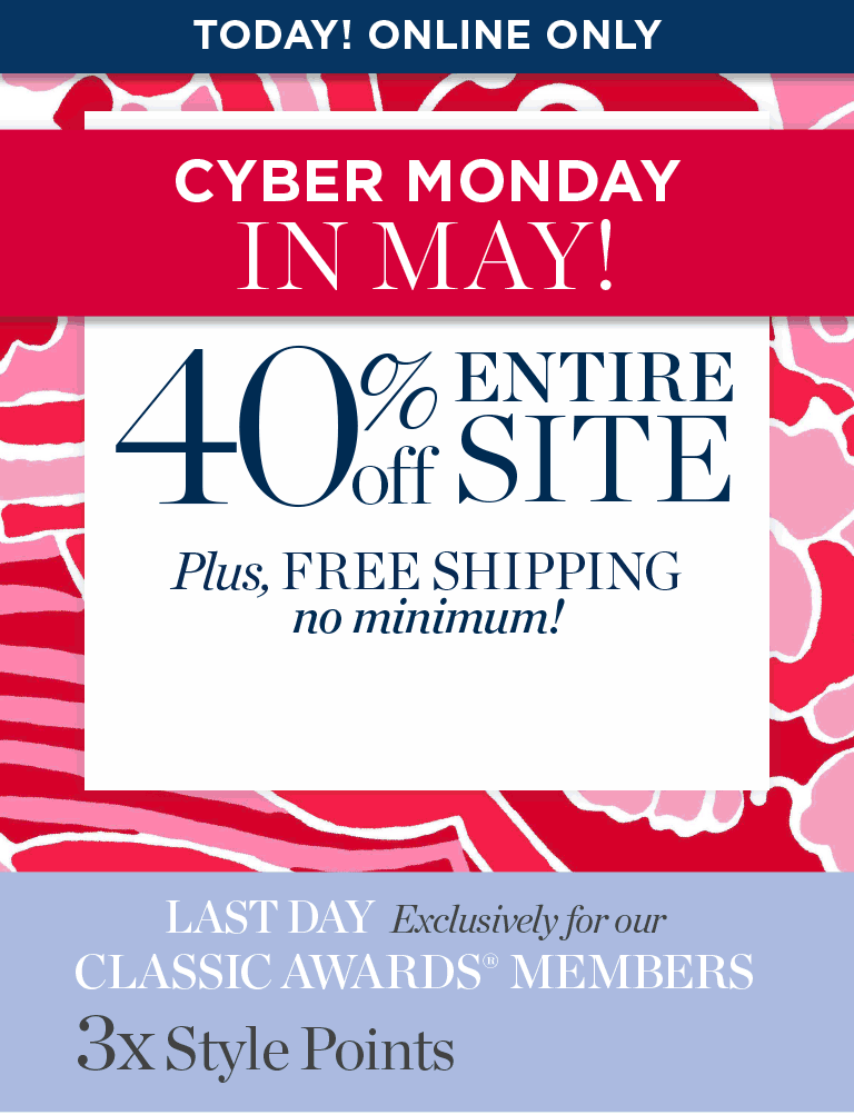 Today Online only. Cyber Monday in May. 40% off entire site. Plus Free shiping, no minimum.