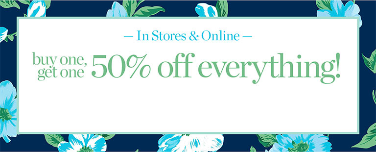 In stores & online. Buy one, get one 50% off everything!