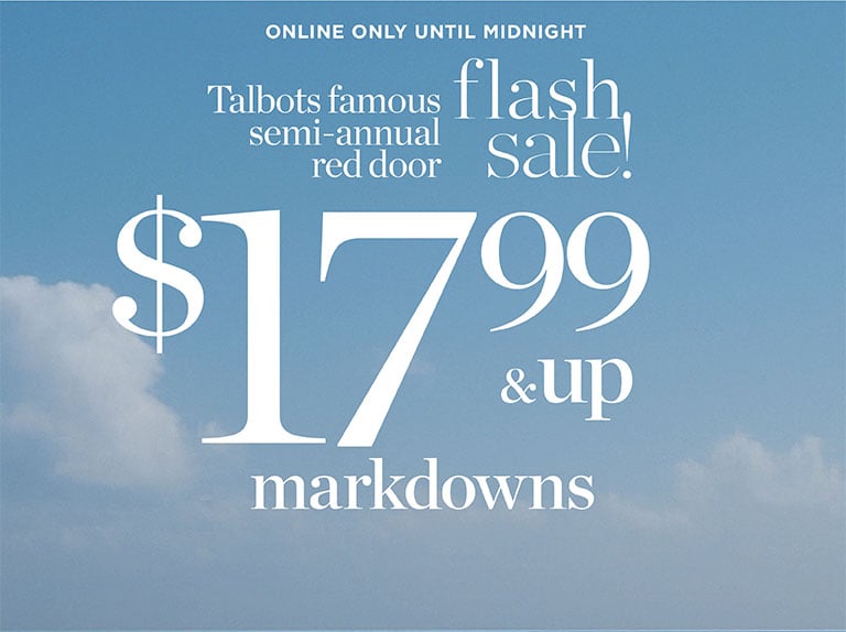 Talbots semi-annual red door flash sale. Onlibe only until midnight.