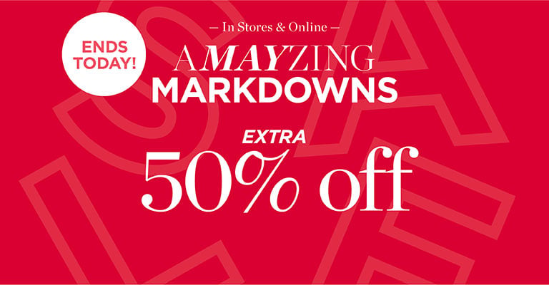 Ends today. Amayzing markdowns. Extra 50% off. In stores & online.
