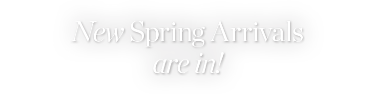 TODAY’S TREAT! MAKE THESE NEW SPRING ARRIVALS YOURS WITH FREE SHIPPING, NO MINIMUM*